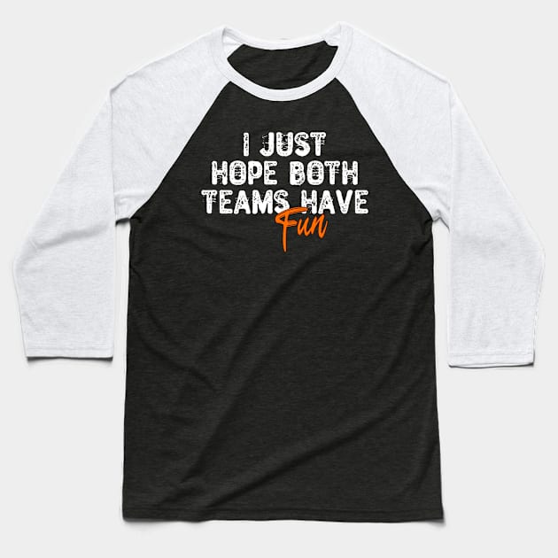 I Just Hope Both Teams Have Fun Baseball T-Shirt by Yyoussef101